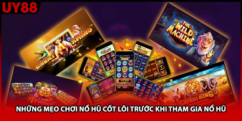 Những mẹo chơi nổ hũ cốt lõi trước khi tham gia nổ hũ